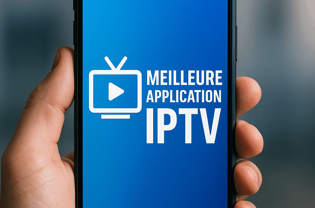 Quelle est la meilleure application iptv?